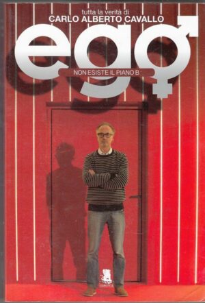 EGO NON ESISTE IL PIANO B di Carlo Alberto Cavallo ed. Gargoyle 2014