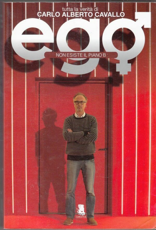 EGO-NON-ESISTE-IL-PIANO-B-di-Carlo-Alberto-Cavallo-ed-Gargoyle-2014-112401412295