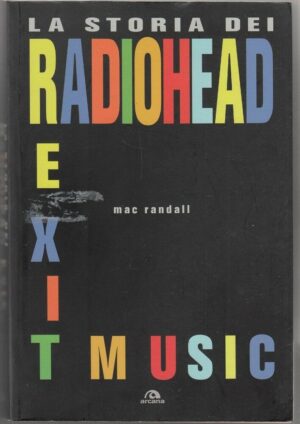 EXIT MUSIC. La storia dei Radiohead di Mac Randall ed. Arcana