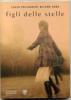 FIGLI DELLE STELLE di Lucio Pellegrini Wilson Saba ed. Bompiani