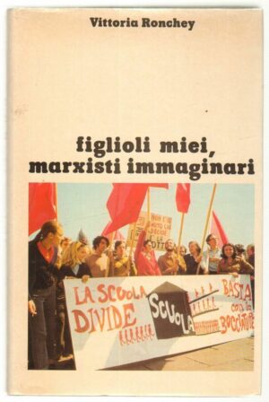FIGLIOLI MIEI MARXISTI IMMAGINARI di Vittoria Ronchey ed. Club dei Lettori 1976