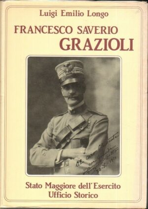 Francesco Saverio Grazioli di Luigi Emilio Longo ed. Stato Maggiore Esercito