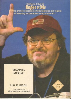 GIU' LE MANI! di Michael Moore 1° ed. Mondadori 2004 con DVD di Roger & Me