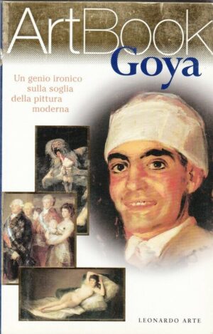 GOYA. Genio ironico sulla soglia della Pittura Moderna - ArtBook n. 5 ed. Leonar
