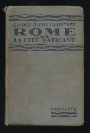 GUIDES BLEUS ILLUSTRES ROME ET LA CITE' VATICANE ed. Hachette 1932