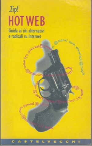 HOT WEB. Guida ai siti alternativi e radicali su Internet ed. Castelvecchi