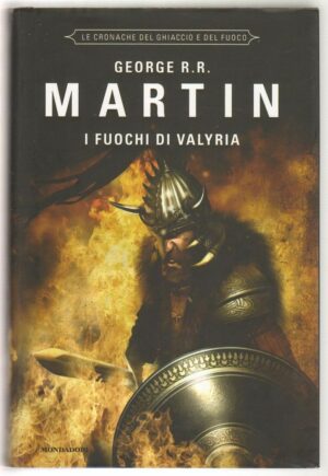 I FUOCHI DI VALYRIA. CRONACHE DEL GHIACCIO E FUOCO Vol. 11 di Martin ed. Mondadori