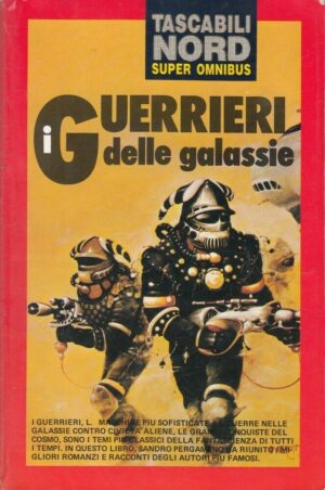I GUERRIERI DELLE GALASSIE a cura di Sandro Pergameno ed. Nord
