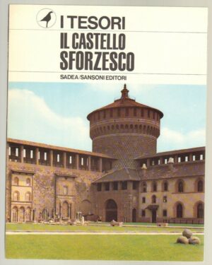 I TESORI N. 8 IL CASTELLO SFORZESCO ed. Sadea / Sansoni