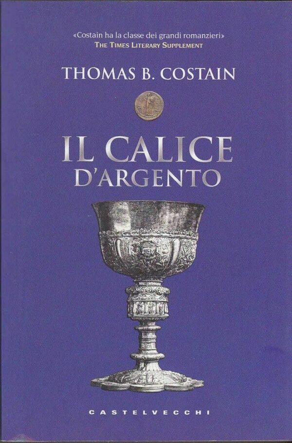 IL-CALICE-DARGENTO-Thomas-B-Costain-ed-Castelvecchi-121798405485