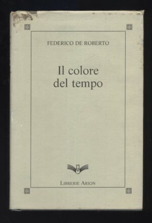IL COLORE DEL TEMPO di Federico De Roberto ed. Arion