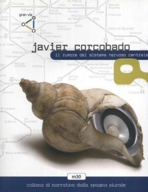 Il rumore del sistema nervoso centrale di Javier Corcobado ed. Gran Via