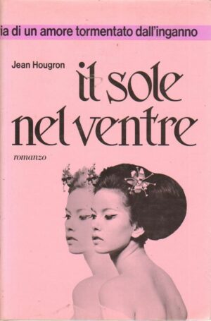 IL SOLE NEL VENTRE di Jean Hougron 1° ed. Vallardi 1987