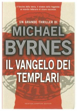 IL VANGELO DEI TEMPLARI di Michael Byrnes ed. Newton Compton 2006