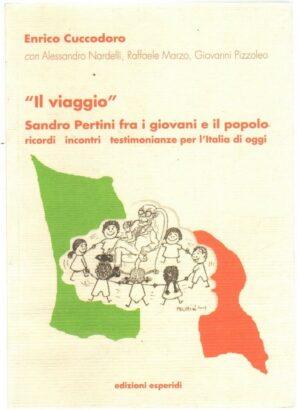 IL VIAGGIO. SANDRO PERTINI FRA I GIOVANI E IL POPOLO di E. Cuccodoro ed Esperidi