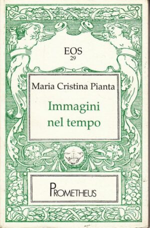 IMMAGINI NEL TEMPO di Maria Cristina Pianta ed. Prometheus 1995