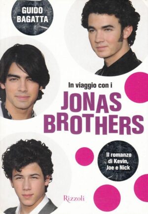 IN VIAGGIO CON I JONAS BROTHERS di Guido Bagatta ed. Rizzoli 2008