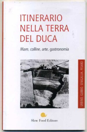 Itinerario nella terra del Duca di AA.VV. ed. Slow Food