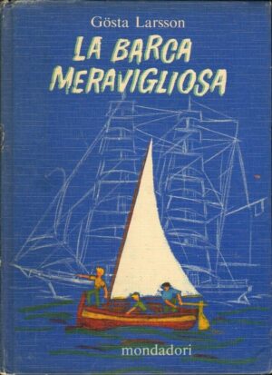 LA BARCA MERAVIGLIOSA di Gosta Larsson ed. Mondadori