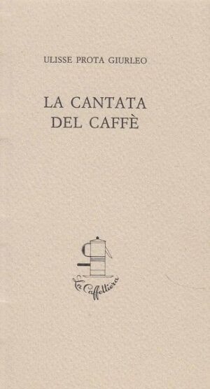 LA CANTATA DEL CAFFE' di Ulisse Prota Giurleo ed. Benincasa