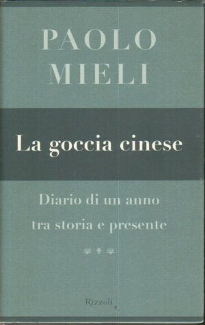 La goccia cinese. Diario di un anno tra storia e presente di P. Mieli ed. Rizzoli