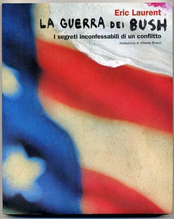 LA-GUERRA-DEI-BUSH-I-segreti-inconfessabili-di-un-conflitto-di-Eric-Laurent-121000465845