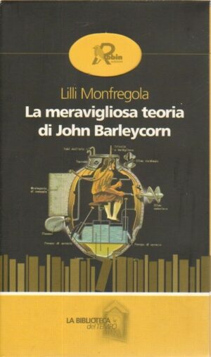 LA MERAVIGLIOSA TEORIA DI JOHN BARLEYCORN di Lilli Monfregola ed. Robin 2005