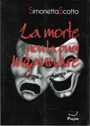 LA MORTE NON LA PUOI INGANNARE di Simonetta Scotto ed. Pagine 2013