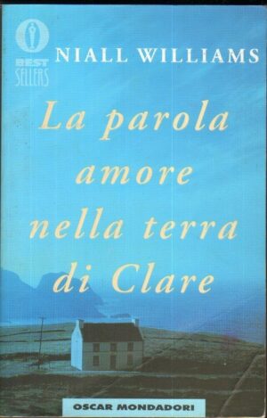 La parola amore nella terra di Clare di Niall Williams ed. Mondadori 2000