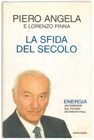 LA SFIDA DEL SECOLO di Piero Angela e Lorenzo Pinna ed. Mondadori