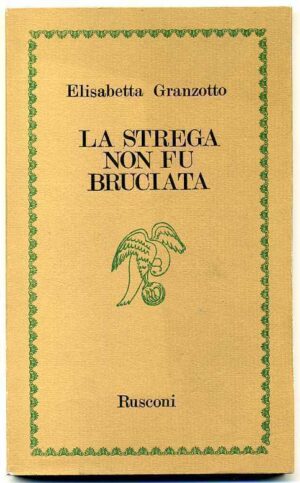 LA STREGA NON FU BRUCIATA di Elisabetta Granzotto 1° ed. 1983 Rusconi