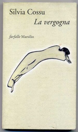 LA VERGOGNA di Silvia Cossu 1° ed. 1999 Marsilio