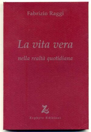 LA VITA VERA NELLA REALTA' QUOTIDIANA di Fabrizio Raggi  Zephyro