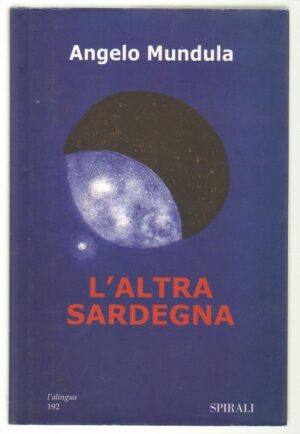L'ALTRA SARDEGNA di Angelo Mundula 1° ed. Spirali 2003