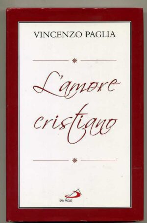 L'AMORE CRISTIANO. QUADRI SUL VANGELO DI LUCA Vincenzo Paglia ed. San Paolo