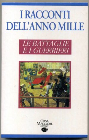 LE BATTAGLIE E I GUERRIERI. I racconti dell'anno mille ed. Orsa maggiore