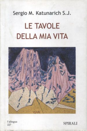 LE TAVOLE DELLA MIA VITA di Sergio M. Katunarich S.J. ed. Spirali