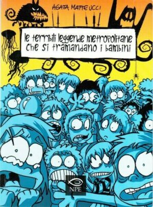 LE TERRIBILI LEGGENDE METROPOLITANE CHE SI TRAMANDANO I BAMBINI di Matteucci