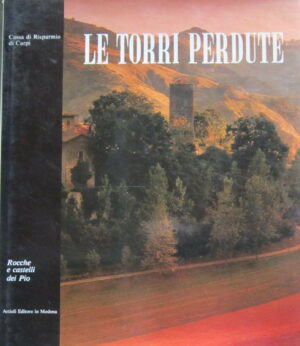 LE TORRI PERDUTE.ROCCHE E CASTELLI DEI PIO Cassa di Risparmio di Capri 1986
