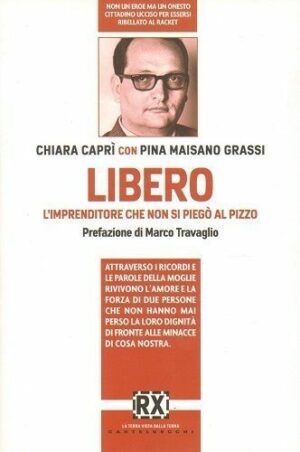 LIBERO. L'imprenditore che non si piegò al pizzo Caprì Grassi ed. Castelvecchi