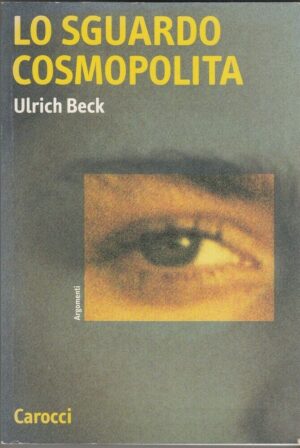 LO SGUARDO COSMOPOLITA di Ulrich Beck ed. Carocci