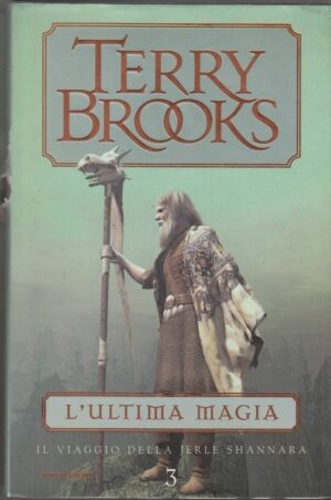 L'ultima magia - Il viaggio della Jerle Shannara (vol. 3) di Brooks, Terry ed. Mondadori (Prima edizione 2002)