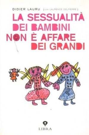 La sessualità dei bambini non è un affare dei grandi. Didier Lauru ed. Libra
