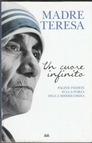 MADRE TERESA UN CUORE INFINITO  a cura di John Scally ed. Mondolibri