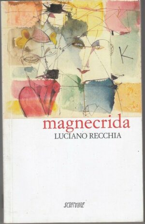MAGNECRIDA di Luciano Recchia ed. Scritture