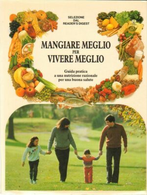 MANGIARE MEGLIO PER VIVERE MEGLIO ed. Selezione dal Reader's Digest 1988