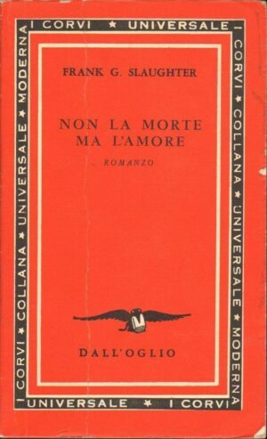 NON LA MORTE MA L'AMORE di Frank G. Slaughter ed. Dall'Oglio 1971
