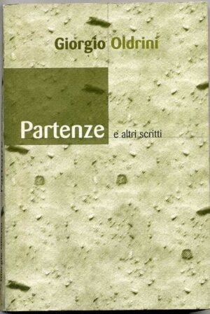 PARTENZE E ALTRI SCRITTI di Giorgio Oldrini
