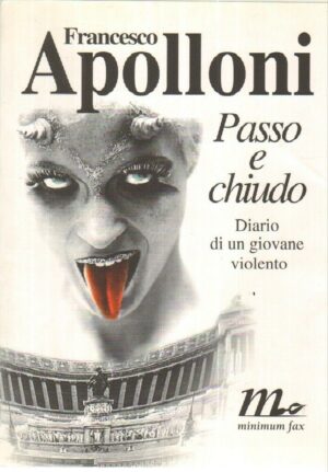 PASSO E CHIUDO DIARIO DI UN GIOVANE VIOLENTO di F. Apolloni 1° ed. Minimum Fax