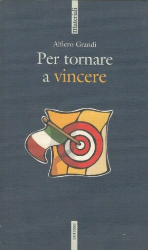 PER TORNARE A VINCERE di Alfiero Grandi ed. Ediesse